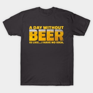 A day without beer... T-Shirt